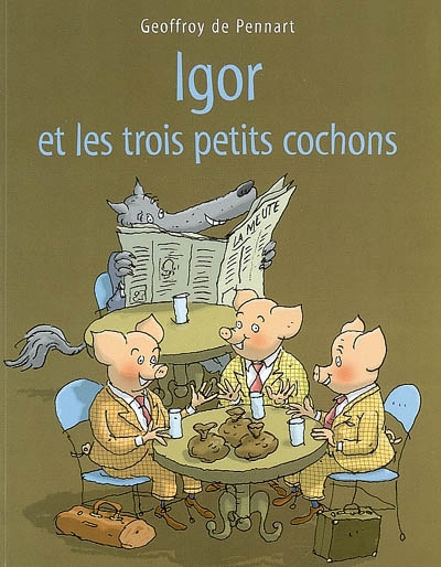 Igor et les trois petits cochons - GEOFFROY DE PENNART