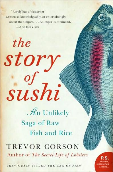 The Story of Sushi: An Unlikely Saga of Raw Fish and Rice - TREVOR CORSON