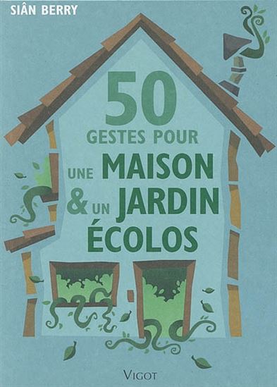 50 gestes pour une maison/jardin écolos - SIAN BERRY