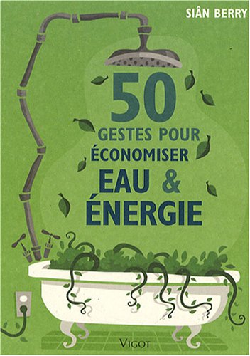 50 gestes pour économiser eau et énergie - SIAN BERRY