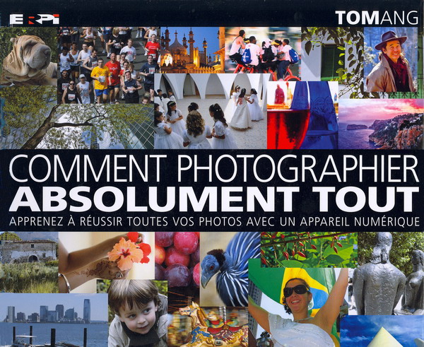 Comment photographier absolument tout - TOM ANG