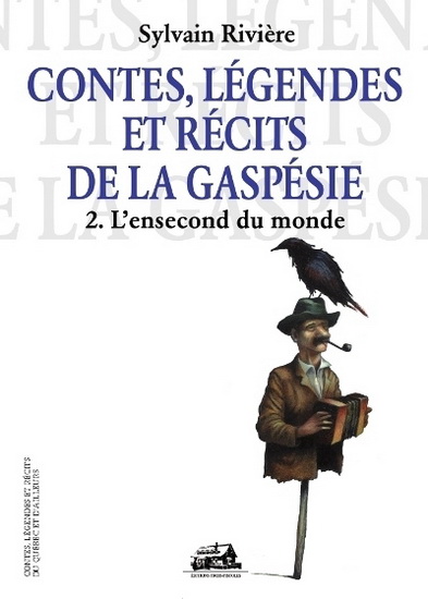 Contes, légendes/récits...Gaspésie T.02 - SYLVAIN RIVIERE