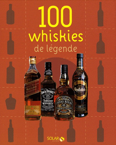 100 whiskies de légende - ALAIN-XAVIER WURST