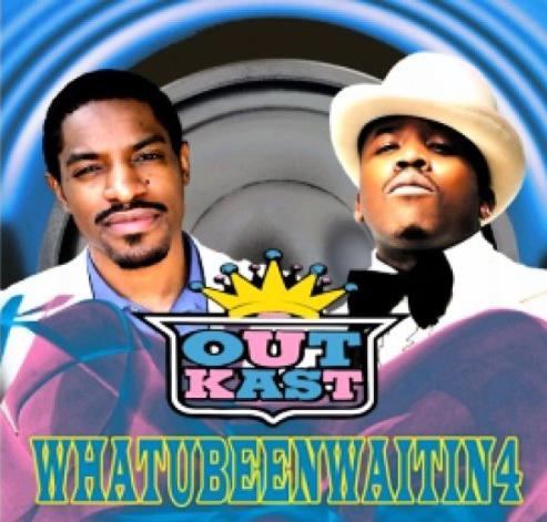 Whatyoubeenwaitin4 - OUTKAST