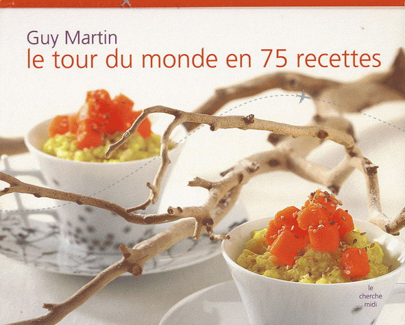 Le Tour du monde en 75 recettes - GUY MARTIN