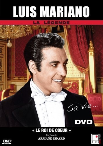 Luis Mariano: Sa vie...le roi de coeur - MARIANO LUIS