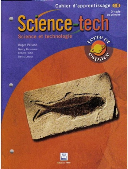 Science-Tech 4 B : 2e année du 2e cycle du primaire : terre et espace : cahier d'apprentissage - ROGER PELLAN & AL
