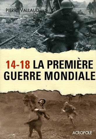 14-18 La Première Guerre Mondiale - PIERRE VALLAUD