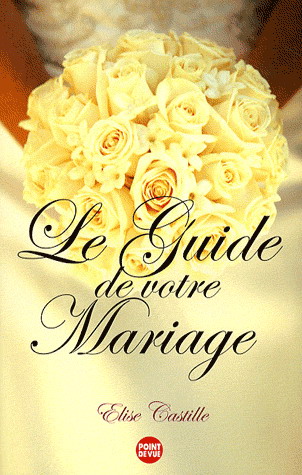 Le Guide de votre mariage - ELISE CASTILLE