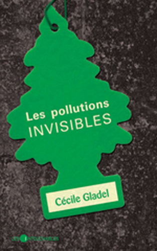 Les Pollutions invisibles - CECILE GLADEL