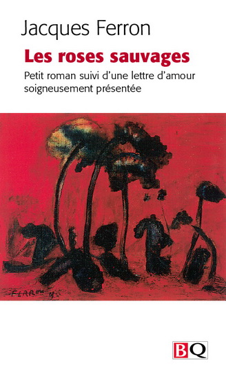Les Roses sauvages - JACQUES FERRON