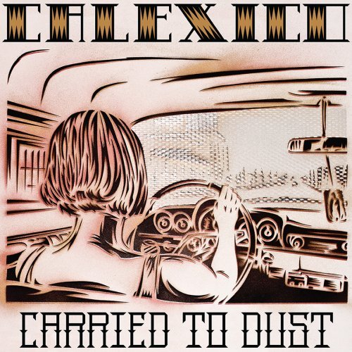 Carried to Dust - CALEXICO
