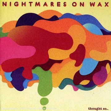Thought so... - NIGHTMARES ON WAX