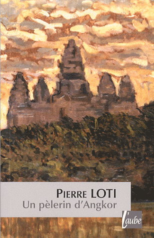Un pèlerin d&#39;Angkor - PIERRE LOTI