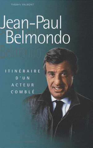 Jean-Paul Belmondo : itinéraire d&#39;un acteur comblé - FREDERIC VALMONT