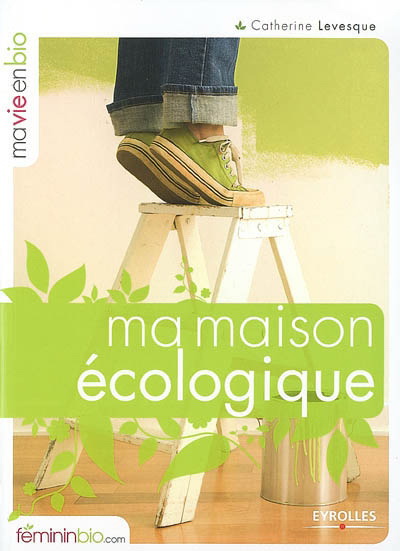 Ma maison écologique - CATHERINE LEVESQUE