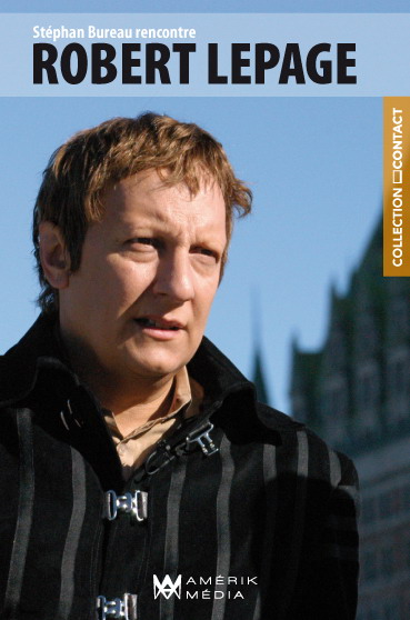 Stéphan Bureau rencontre Robert Lepage - ROBERT LEPAGE - STEPHAN BUREAU