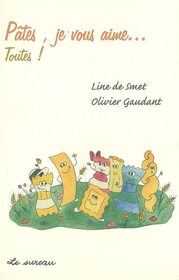 Pâtes, je vous aime... - OLIVIER GAUDANT - LINE DE SMET