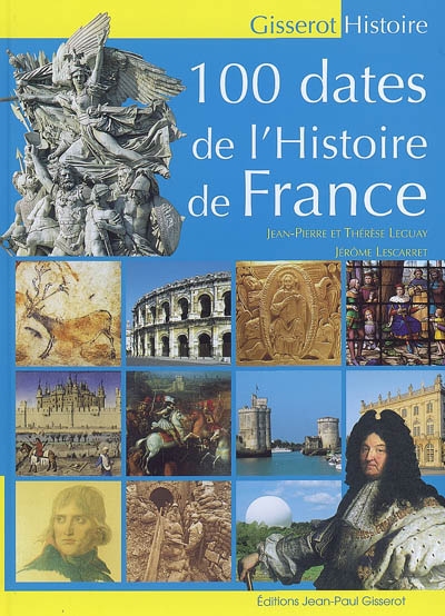 100 dates de l&#39;histoire de France - JEROME LESCARRET & AL