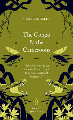 Congo and the Cameroons - MARY KINGSLEY