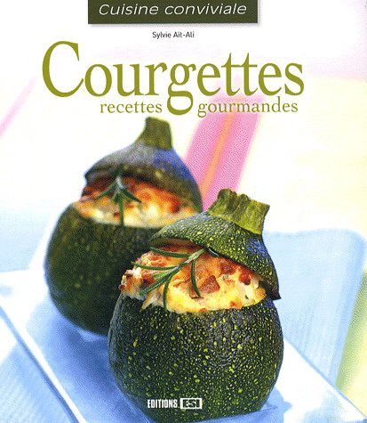 Courgettes: recettes gourmandes - SYLVIE AÏT-ALI