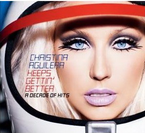 Keeps gettin' better: A decade of hits - AGUILERA CHRISTINA
