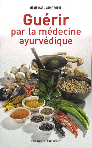 Guérir par la médecine ayurvédique - MARIE BORREL - KIRAN VYAS
