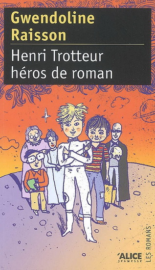 Henri Trotteur, héros de roman - GWENDOLINE RAISSON