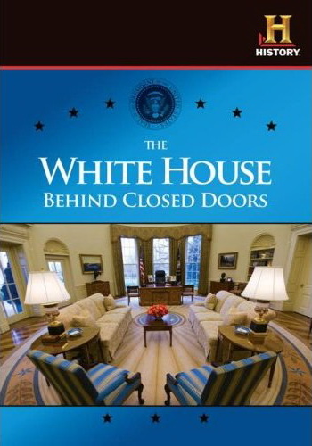 White House: Behind Closed Doors - HISTORY CHANNEL