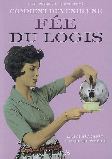 Comment devenir une fée du logis - MAEVE BRADBURY - JENNIFER WORICK