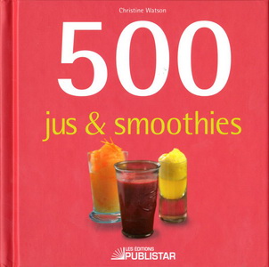 500 jus et smoothies - CHRISTINE WATSON