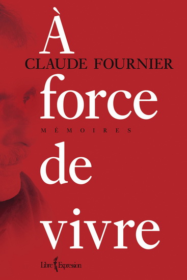 A force de vivre - CLAUDE FOURNIER