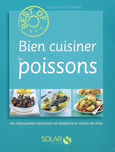 Bien cuisiner les poissons - JACQUES LE DIVELLEC