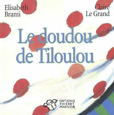 Le Doudou de Tiloulou N. éd. - ELISABETH BRAMI - CLAIRE LE GRAND