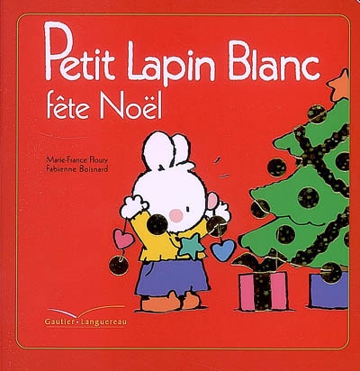 Petit Lapin blanc fête Noël - MARIE-FRANCE FLOURY - FABIENNE BOISNARD