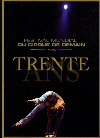 Trente ans:Festival mondial du cirque... - COLLECTIF