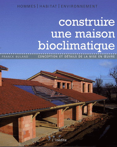 Construire une maison bioclimatique - FRANCK BULAND