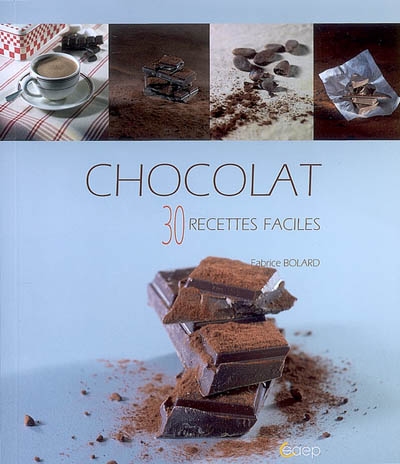 Chocolat: 30 recettes faciles - FABRICE BOLARD