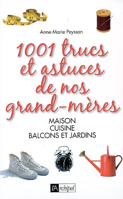 1001 trucs/astuces de nos grands-mères - ANNE-MARIE PEYSSON