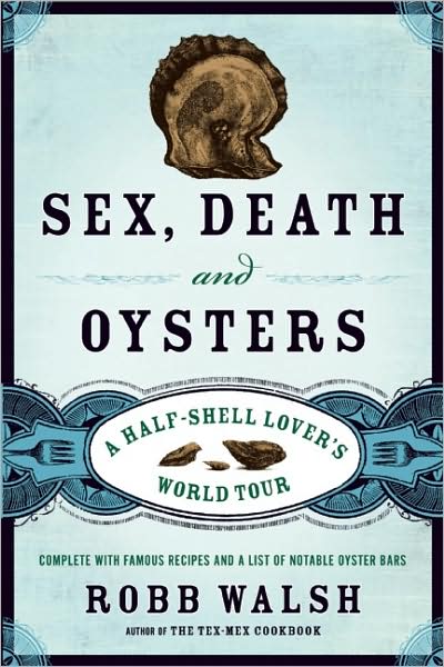Sex, death & oysters - ROBB WALSH