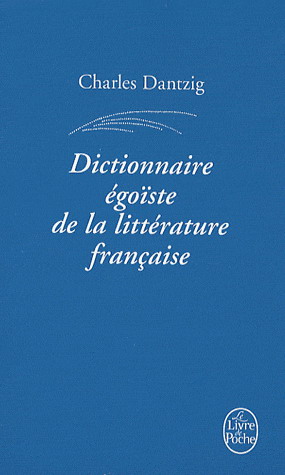 Dict. égoïste de littérature française - CHARLES DANTZIG
