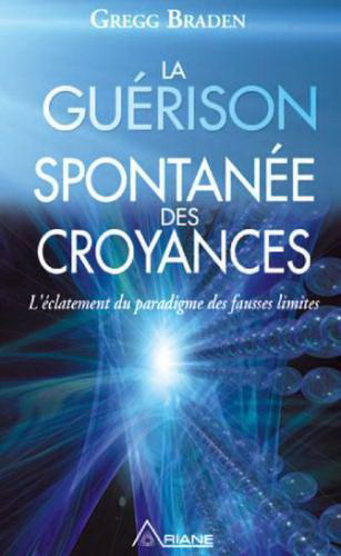 La Guérison spontanée des croyances - GREGG BRADEN