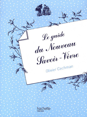 Le Guide du nouveau savoir-vivre - OLIVIER CECHMAN