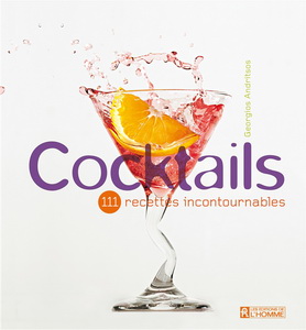 Cocktails : 111 recettes incontournables - GEORGIOS ANDRITSOS