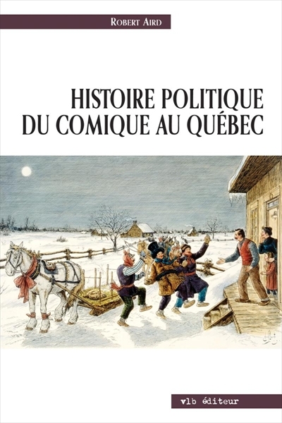 Histoire politique du comique au Québec - ROBERT AIRD