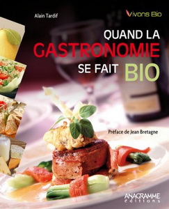 Quand la gastronomie se fait bio - ALAIN TARDIF