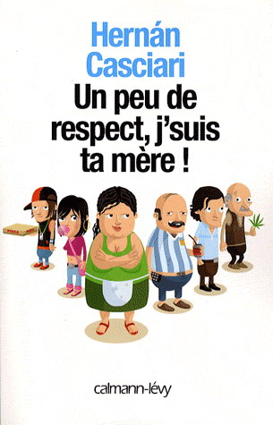 Un peu de respect, j&#39;suis ta mère! - HERNAN CASCIARI