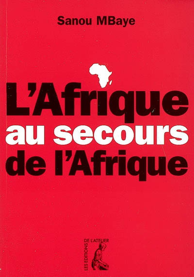 L&#39;Afrique au secours de l&#39;Afrique - SANOU MBAYE