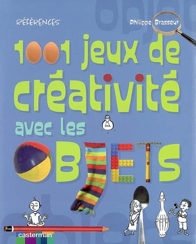 1001 jeux de créativité avec les objets - PHILIPPE BRASSEUR