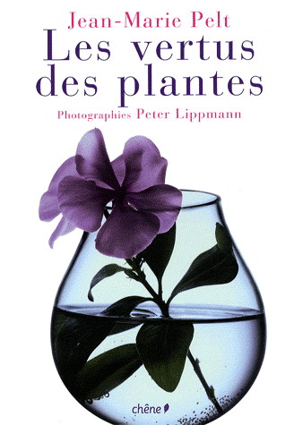 Les Vertus des plantes - JEAN-MARIE PELT - PETER LIPPMANN